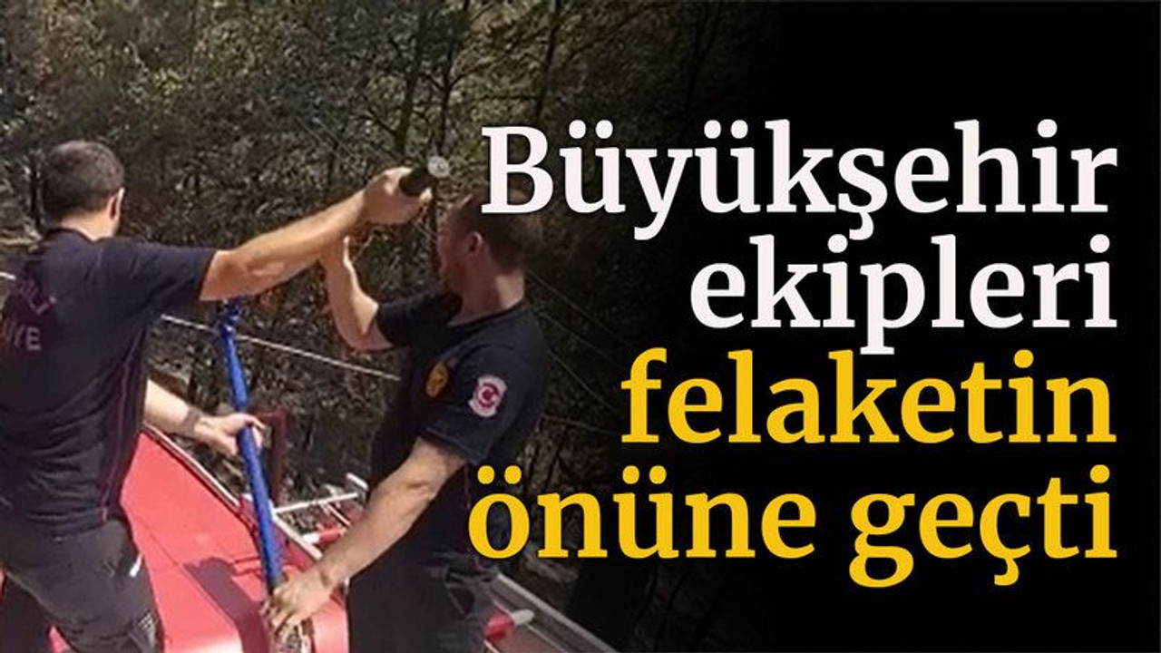 Büyükşehir ekipleri felaketin önüne geçti
